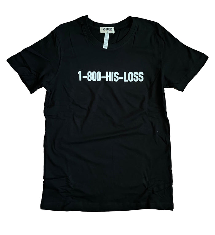 1 800 His Loss Tee by The House of Stylez