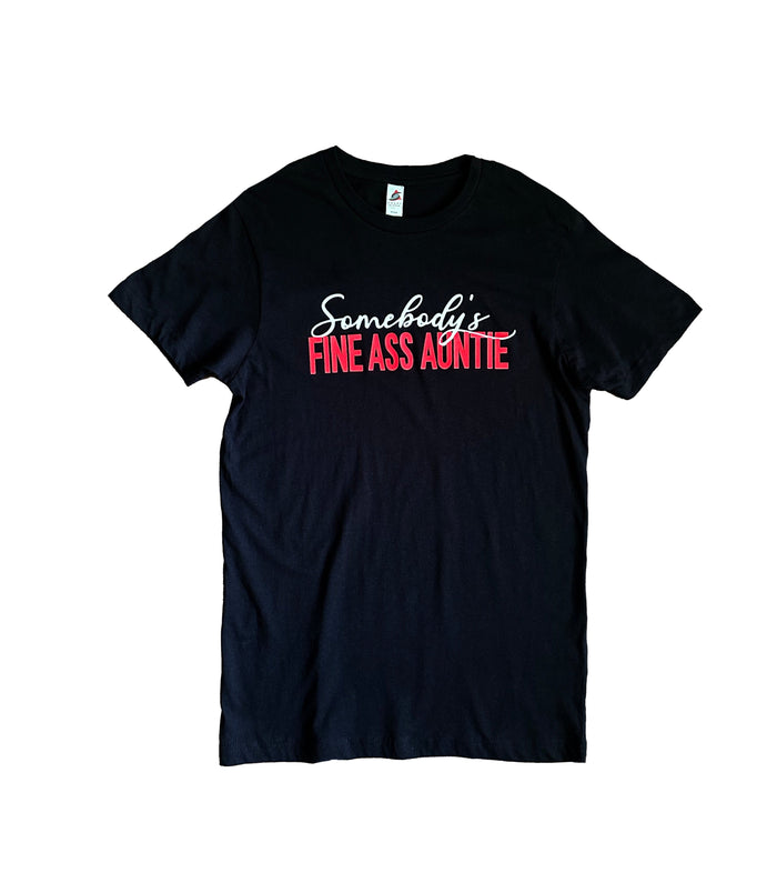 Somebody's Fine A-- Auntie T-Shirt by The House of Stylez