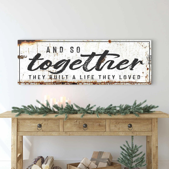 And So Together They Built A Life They Loved Sign II by Tailored Canvases
