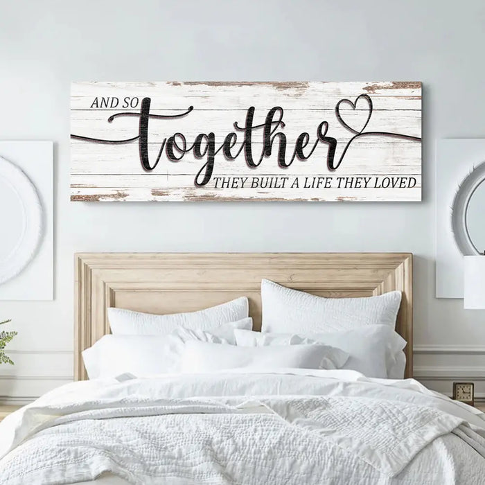 And So Together They Built A Life They Loved Sign V by Tailored Canvases