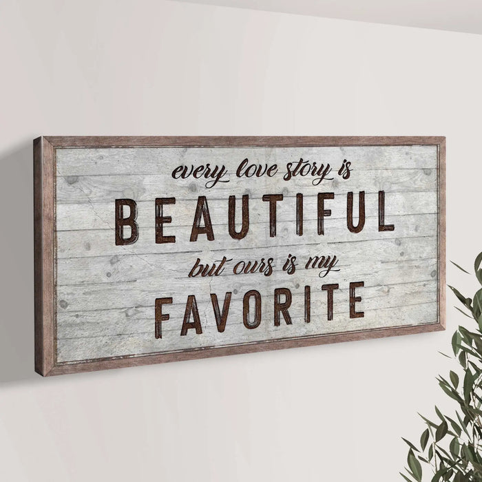 Every Love Story Is Beautiful Sign by Tailored Canvases