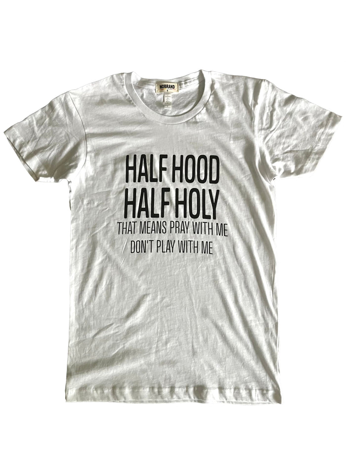 Half Hood/ Half Holly: that means pray with me dont play with me Tee {Unisex} by The House of Stylez