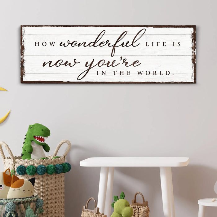 How Wonderful Life Is Now You're In The World Sign IV by Tailored Canvases
