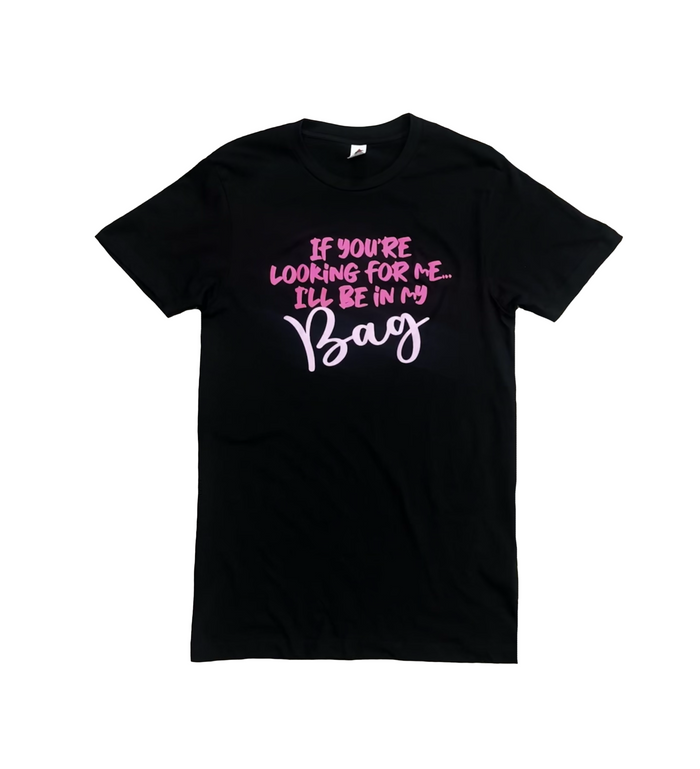 If You're Looking for Me... I'll be in my Bag T-shirt {Unisex} by The House of Stylez