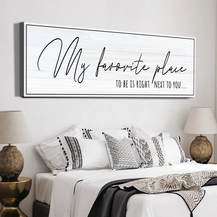 My Favorite Place To Be Is Right Next To You Sign by Tailored Canvases