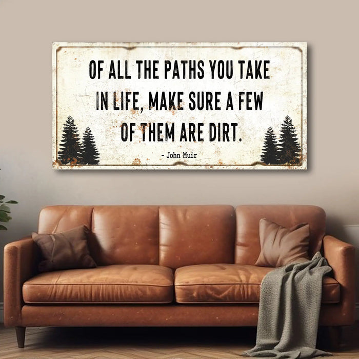 Of All the Paths You Take in Life Make Sure A Few Of Them Are Dirt Cabin Sign II by Tailored Canvases