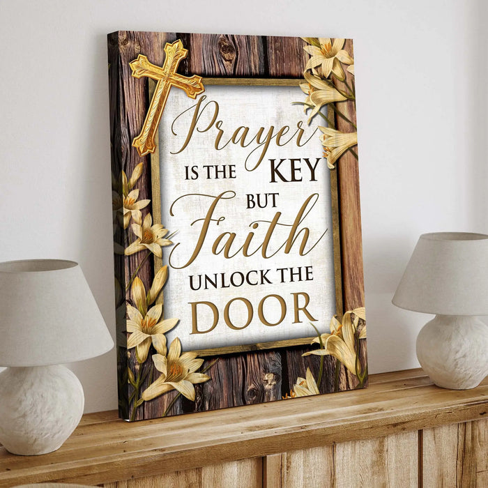 Prayer Is The Key But Faith Unlocks The Door Faith Sign II by Tailored Canvases