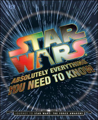 Star Wars: Absolutely Everything You need to Know by Adam Bray, Kerrie Dougherty by Vanessa Jane