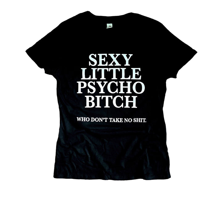 Sexy Little Psycho B*tch....who don't take no sh*t Tee {Ladies} by The House of Stylez