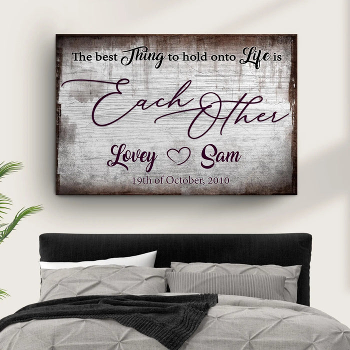 The Best Thing To Hold Onto Life Is Each Other Sign II by Tailored Canvases