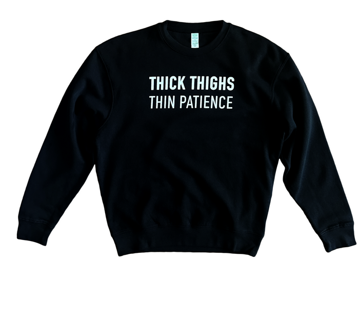 Thick Thighs Thin Patience Sweatshirt by The House of Stylez