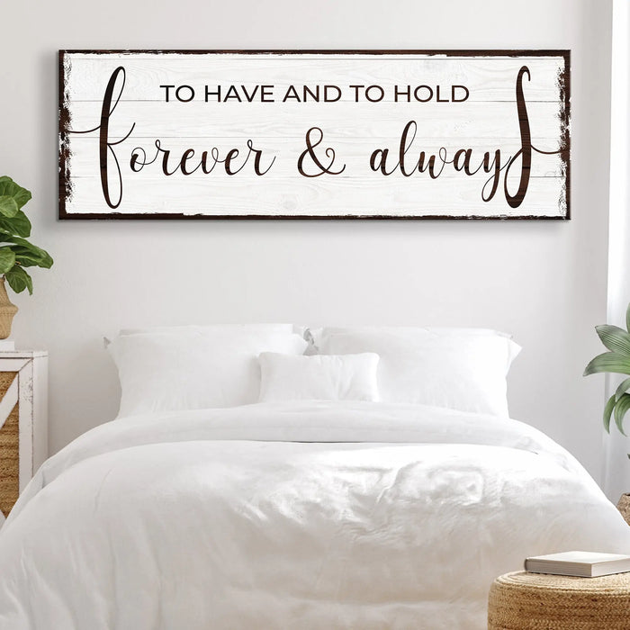 To Have And To Hold Forever And Always Sign by Tailored Canvases