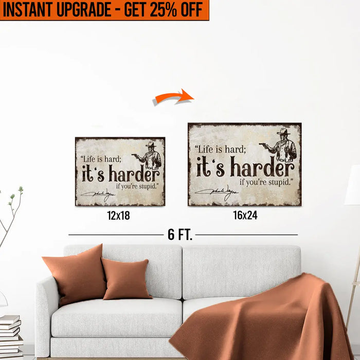 Upgrade Your 12x18 Inches 'Life Is Hard' Canvas To 16x24 Inches by Tailored Canvases