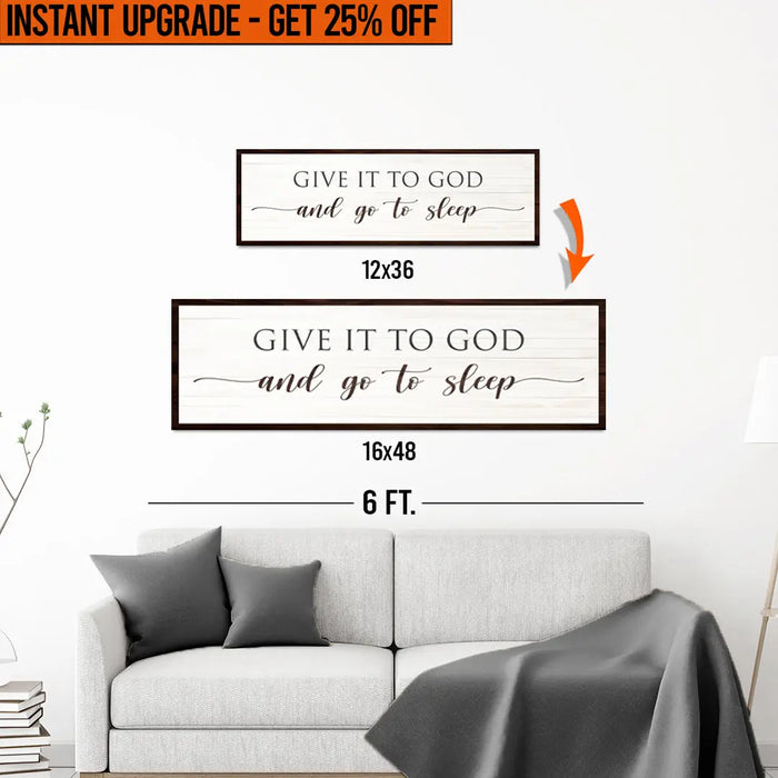 Upgrade Your 12x36 Inches 'Give It To God And Go To Sleep Sign VII' (Style 1) Canvas To 16x48 Inches by Tailored Canvases