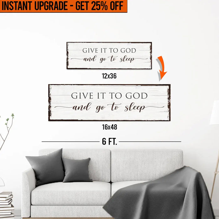 Upgrade Your 12x36 Inches 'Give It To God And Go To Sleep Sign VII' (Style 2) Canvas To 16x48 Inches by Tailored Canvases