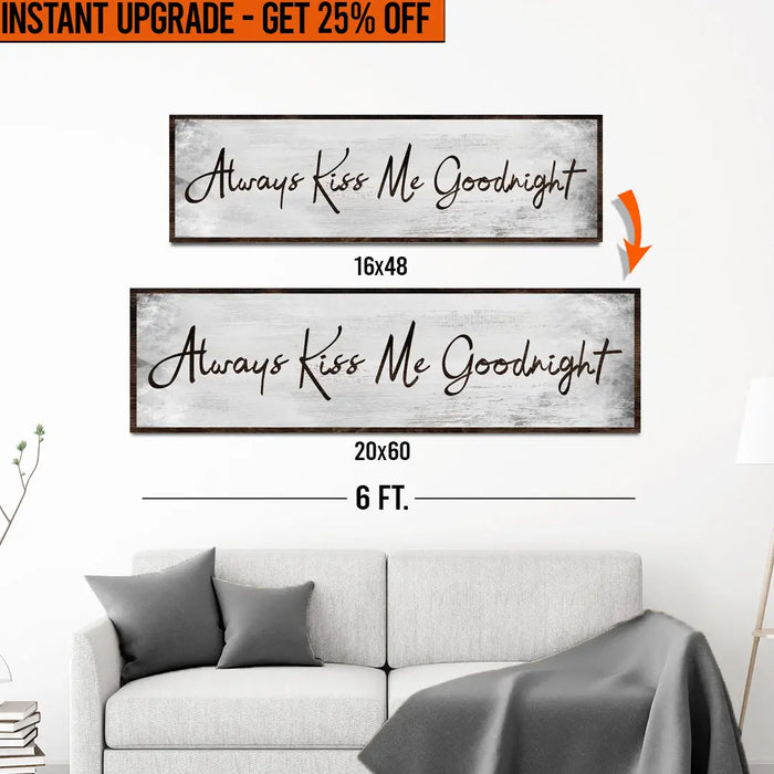 Upgrade Your 16x48 Inches 'Always Kiss Me Goodnight' (Style 1) Canvas To 20x60 Inches by Tailored Canvases