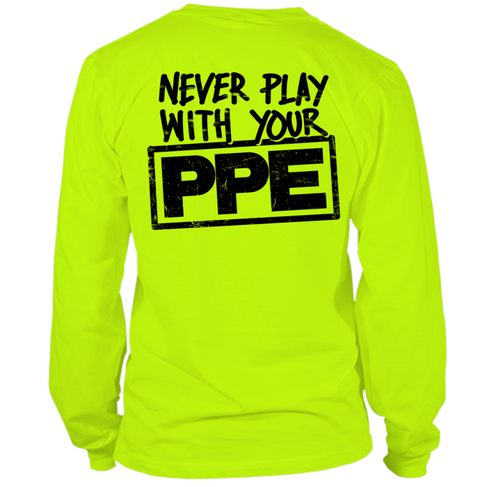 Never Play With Your PPE - Long Sleeve Hi-Vis T-Shirt by Armed American Supply