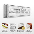 1 John 4:19 - Because He First Loved Us Sign by Tailored Canvases