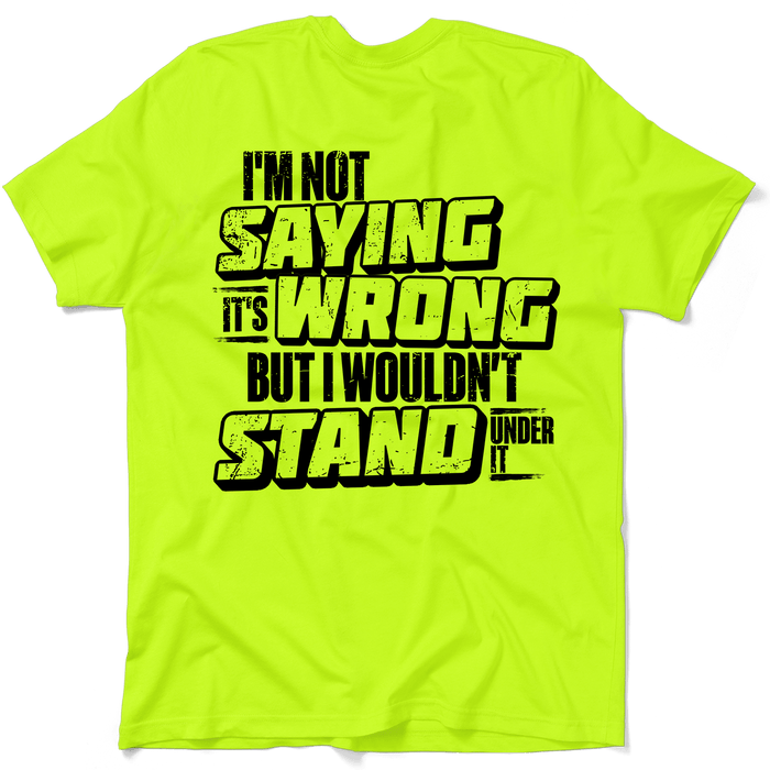 I Wouldn't Stand Under It - Safety T-Shirt by Armed American Supply