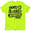 Sorry If I Looked Interested - Safety Yellow T-Shirt