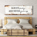Always Pray And Never Give Up - Luke 18:1 Faith Sign by Tailored Canvases