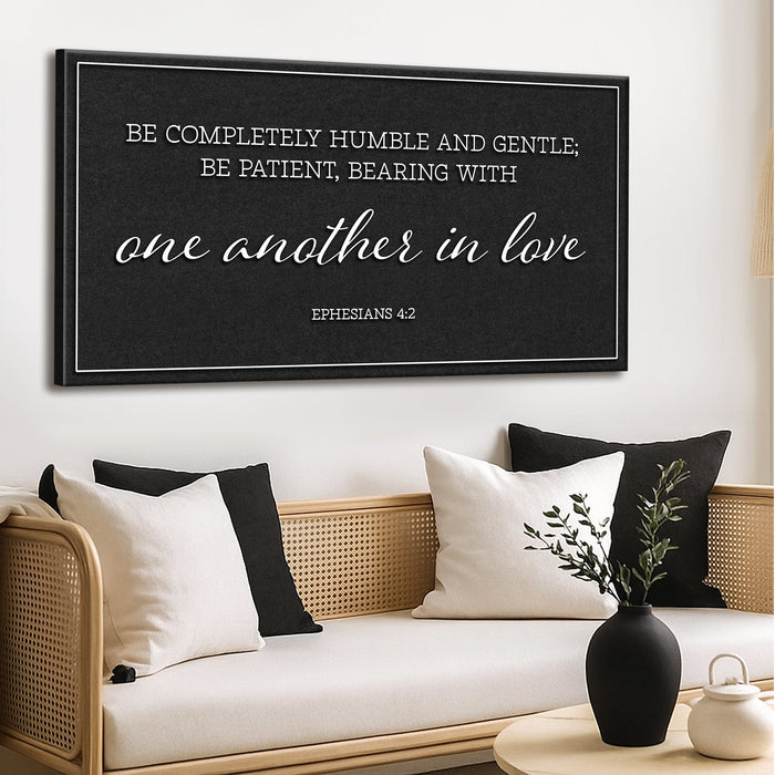 Be Completely Humble And Gentle - Ephesians 4:2 Faith Sign II by Tailored Canvases
