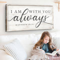 Matthew 28:20 - I Am With You Always Sign IV by Tailored Canvases