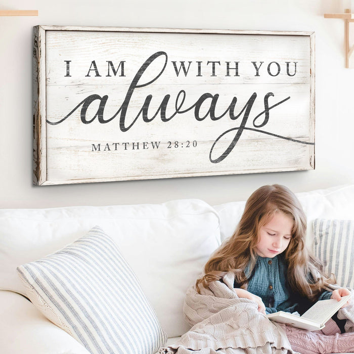 Matthew 28:20 - I Am With You Always Sign IV by Tailored Canvases