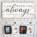 Matthew 28:20 - I Am With You Always Sign IV by Tailored Canvases