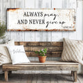 Always Pray And Never Give Up - Luke 18:1 Faith Sign by Tailored Canvases
