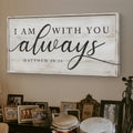 Matthew 28:20 - I Am With You Always Sign IV by Tailored Canvases