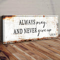 Always Pray And Never Give Up - Luke 18:1 Faith Sign by Tailored Canvases