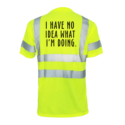 No Idea What I'm Doing - Reflective Safety T-Shirt by Armed American Supply