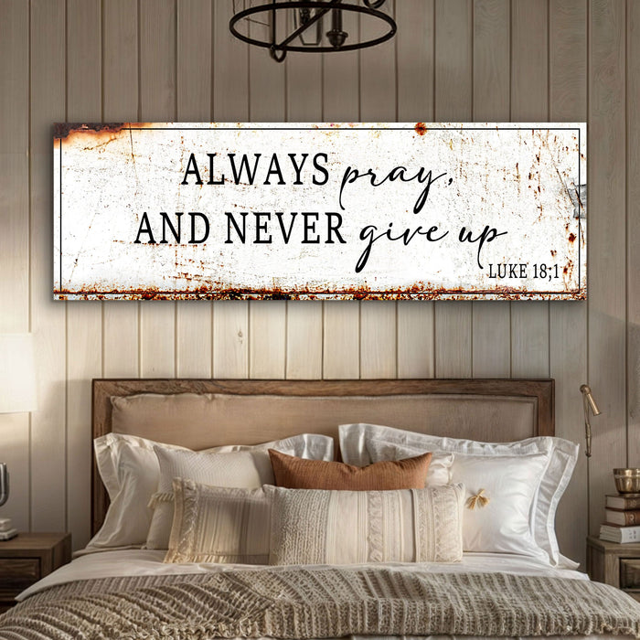 Always Pray And Never Give Up - Luke 18:1 Faith Sign by Tailored Canvases