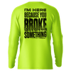 Broke Something - Hi-Visibility UPF 50 Long Sleeve Sun Shirt