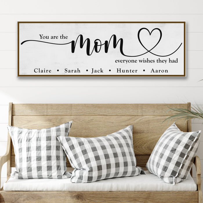 You Are The Mom Everyone Wishes They Had Sign by Tailored Canvases