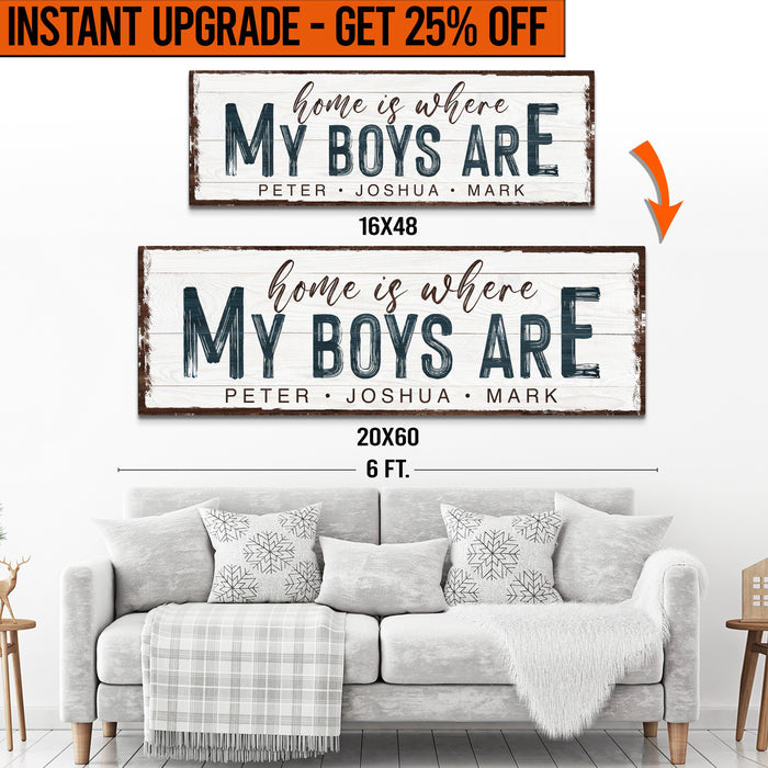 Upgrade Your 16x48 Inches 'HOME IS WHERE MY BOYS ARE' (Style 1) Canvas To 20x60 Inches by Tailored Canvases
