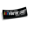 If Your Not First 6 Inch Decal