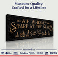 I'll Sip Whiskey And Stare At The Stars Sign by Tailored Canvases