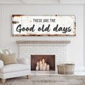 These Are The Good Old Days Sign III by Tailored Canvases