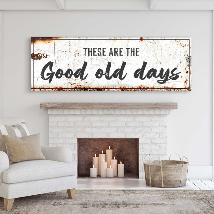 These Are The Good Old Days Sign III by Tailored Canvases