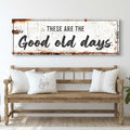 These Are The Good Old Days Sign III by Tailored Canvases