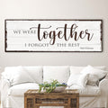 We Were Together, I Forget The Rest Sign by Tailored Canvases