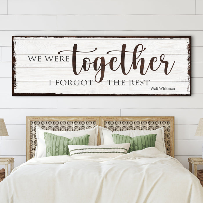 We Were Together, I Forget The Rest Sign by Tailored Canvases