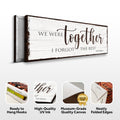 We Were Together, I Forget The Rest Sign by Tailored Canvases