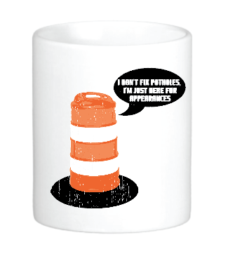 I Don't Fix Potholes Mug by Swell-O-Phonic