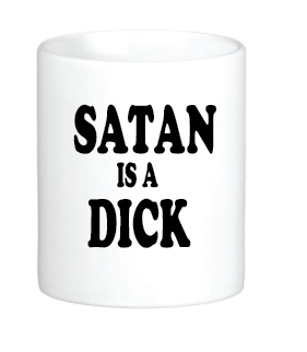 Satan is a Dick Mug by Swell-O-Phonic