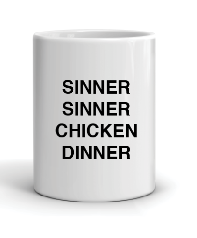 Sinner Sinner Chicken Dinner Mug by Swell-O-Phonic