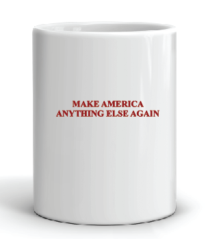 Make America Anything Else Again Mug by Swell-O-Phonic
