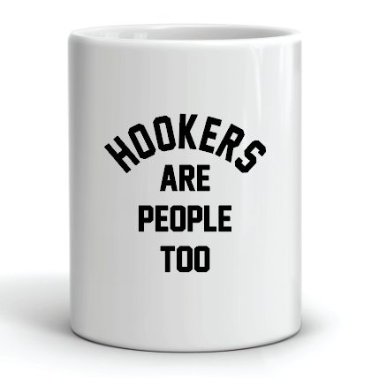 Hookers are People Too Mug by Swell-O-Phonic